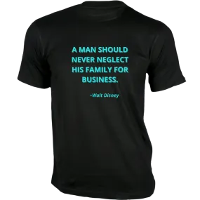 A man should never neglect his family for business - Quotes On T-shirts