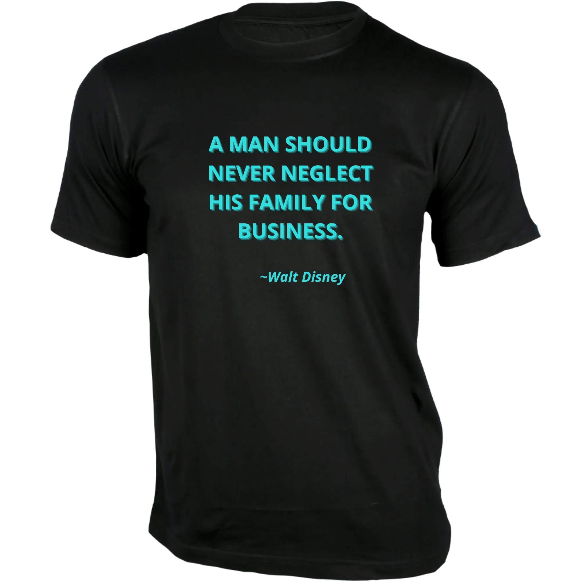 A man should never neglect his family for business - Quotes On T-shirts